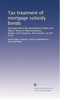 Tax treatment of mortgage subsidy bonds: Hearings before the Committee on Ways and Means, House of Representatives, Ninety-sixth Congress, first session, on H.R. 3712