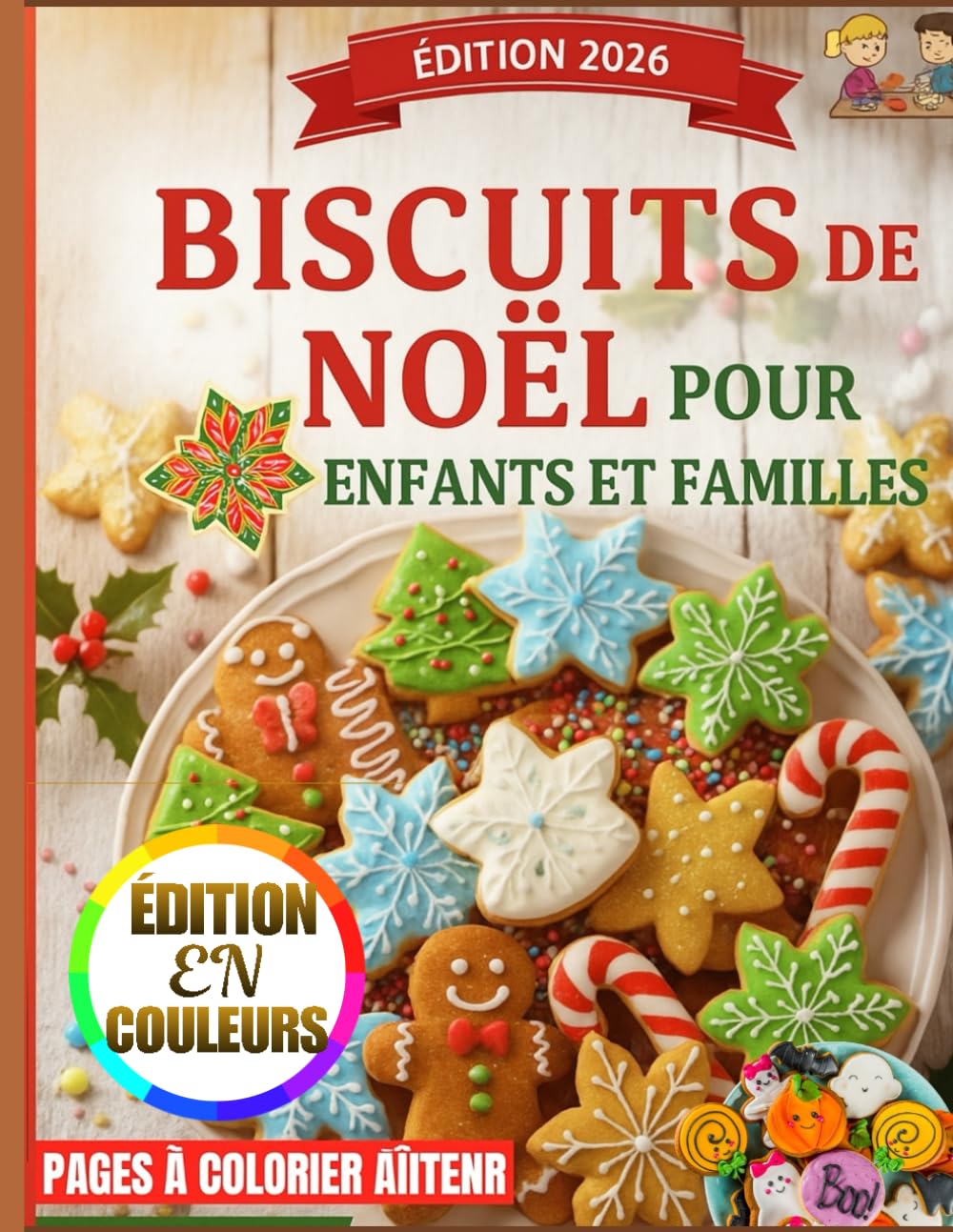 BISCUITS DE NOËL POUR ENFANTS ET FAMILLES: 100 recettes faciles de biscuits de Noël, des activités de pâtisserie amusantes et des friandises de Noël créatives pour les enfants et les familles