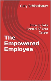 The Empowered Employee How to Take Control of Your Career