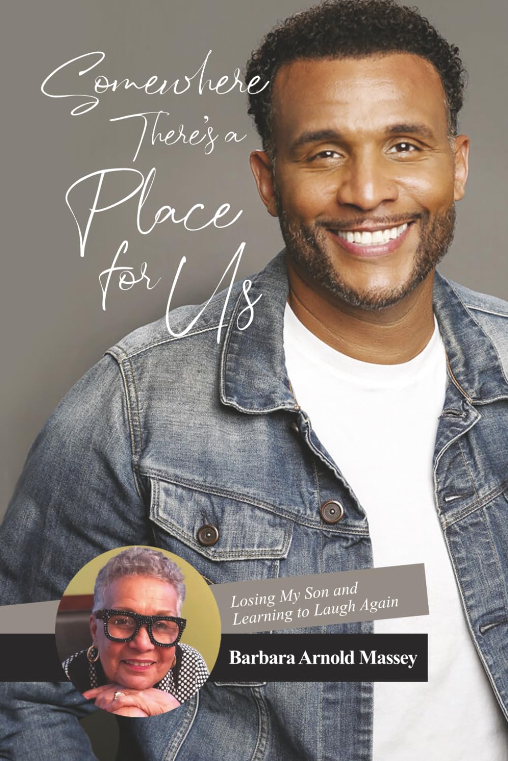 Somewhere There's a Place for Us: Losing My Son and Learning to Laugh Again