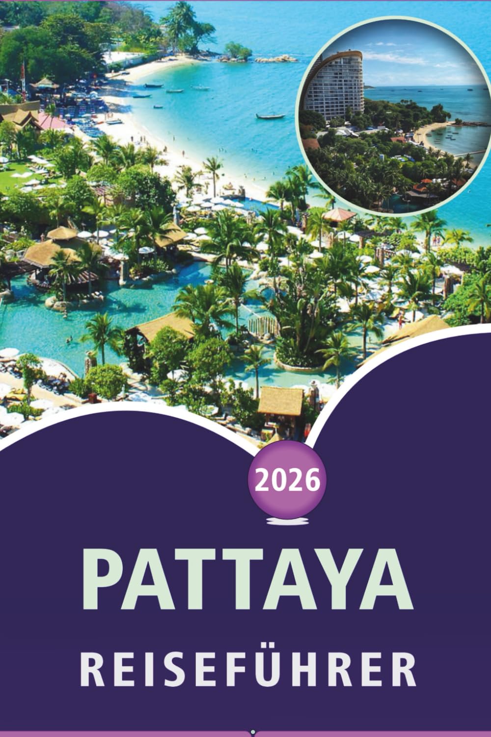 PATTAYA REISEFÜHRER 2026: Entdecken Sie Thailands Küstenstrände, Sehenswürdigkeiten, historische Stätten, lokale Küche, Reiserouten und praktische Tipps für jeden Reisenden.