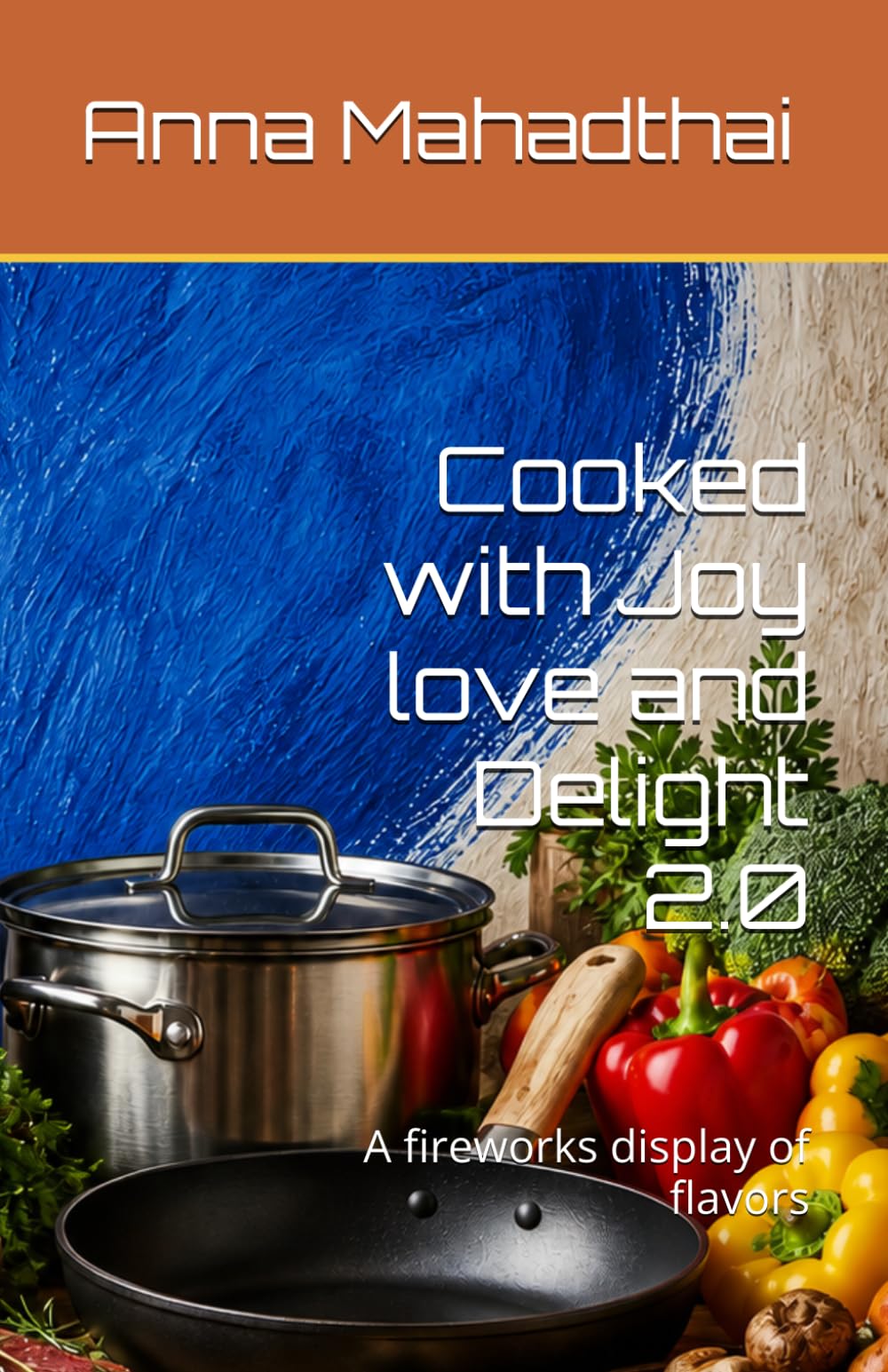 Cooked with Joy love and Delight 2.0: A fireworks display of flavors