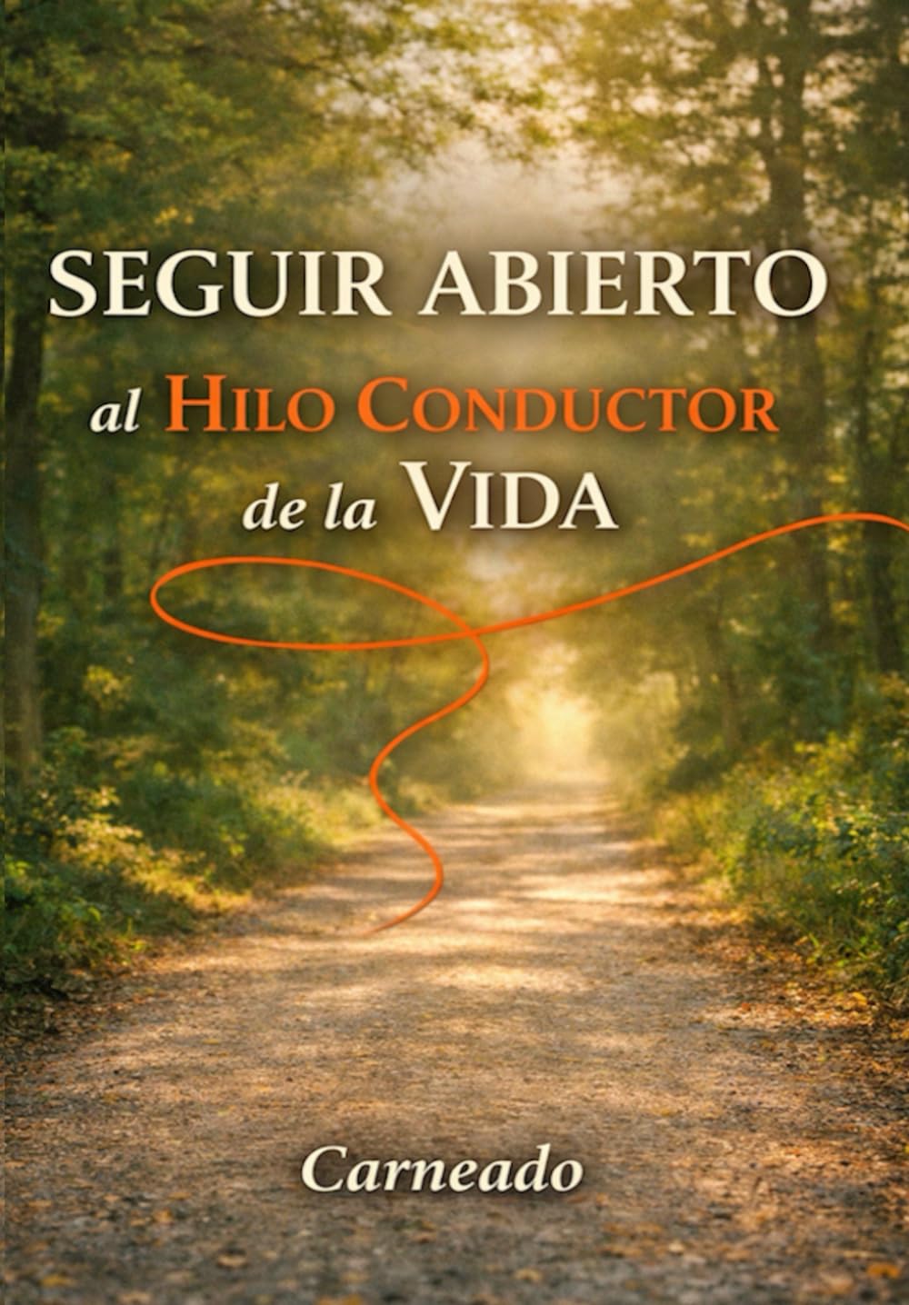 SEGUIR ABIERTO al HILO CONDUCTOR de la VIDA (Colección de obras de Carneado)