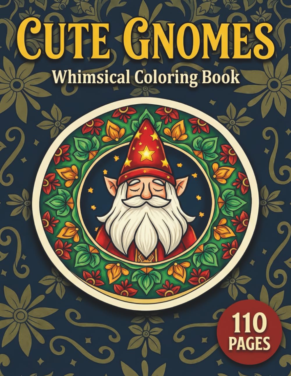 Cute Gnomes: Whimsical Coloring Book for Adults and Teens with 110 Pages featuring Magical Forest Creatures, Mushroom Houses, and Seasonal Scenes for Stress Relief (Mythical & Magical Realms Series)