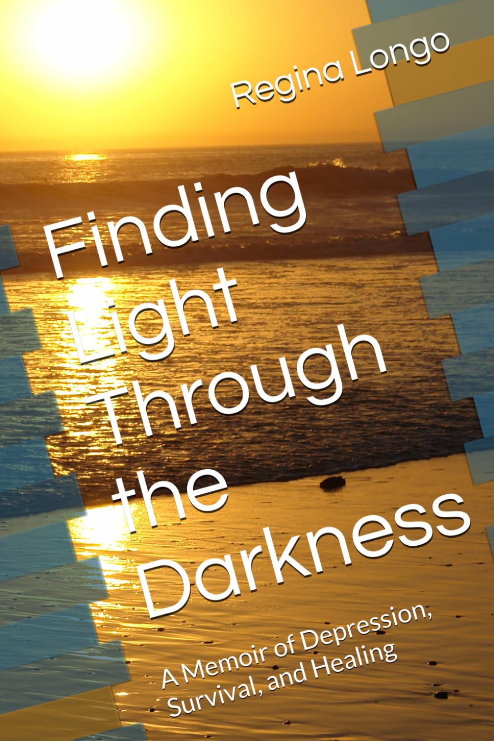 Finding Light Through the Darkness: A Memoir of Depression, Survival, and Healing