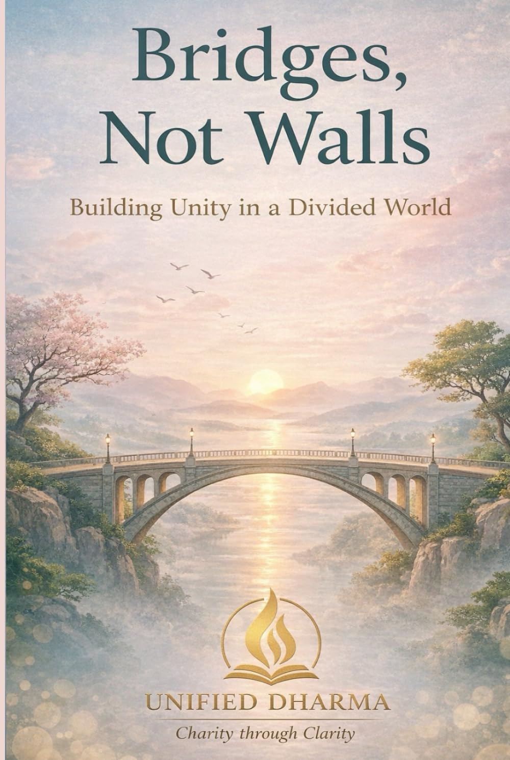 Bridges, Not Walls: Building Unity in a Divided World (The 21 Books of the 21st Century: A book series to Understand yourself, society, and the future — with Clarity and Purpose)