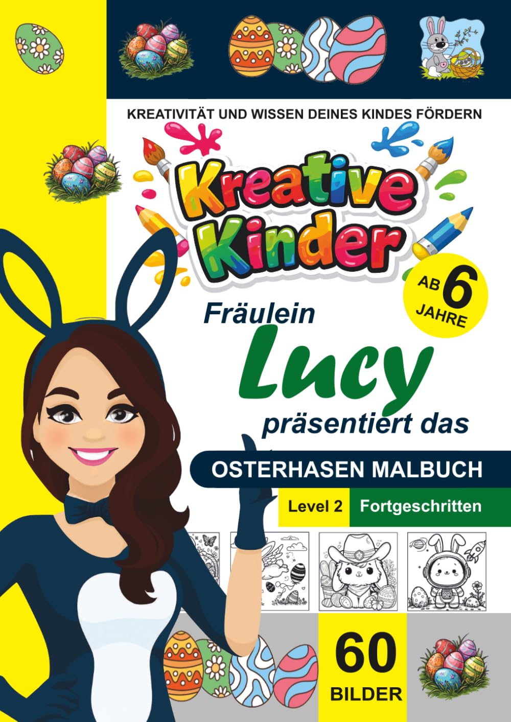 Kreative Kinder Malbuch ab 6 Jahre. Fräulein Lucy präsentiert: ...................... Das Osterhasen-Malbuch für Fortgeschrittene LEVEL 2 (Kreative ... gestaltete Malbuch‑Serie von Fräulein Lucy)
