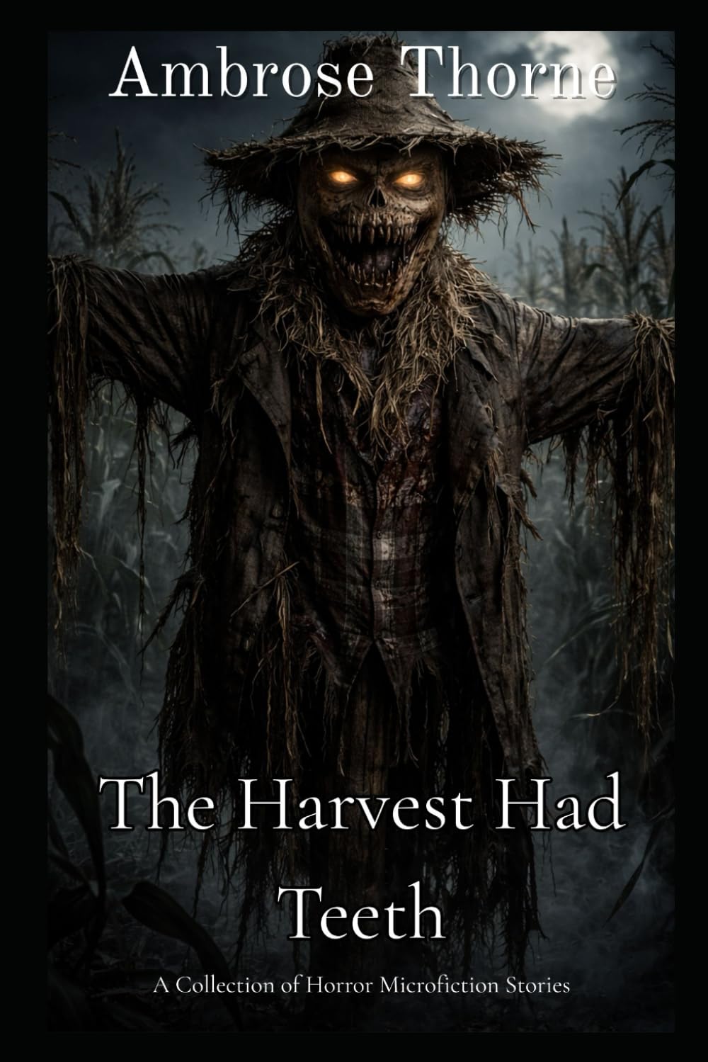 The Harvest Had Teeth: A Collection of Horror Microfiction Stories