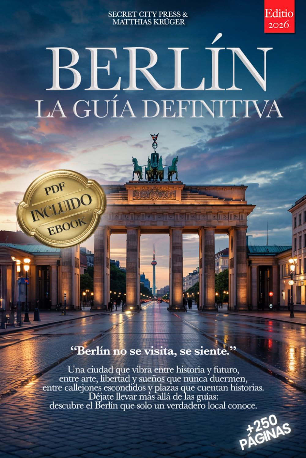 BERLÍN, LA GUÍA DEFINITIVA: Todo lo que necesitas y MUCHO más: Secretos, Itinerarios y Consejos de Expertos para vivir Berlín como un local, tanto si eres Principiante como Experto. + eBook INCLUIDO