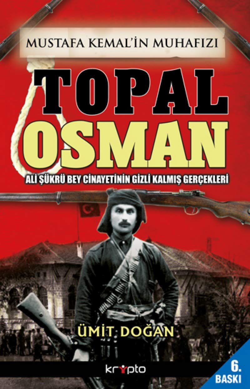 Mustafa Kemal'in Muhafızı Topal Osman: Ali Şükrü Bey Cinayetinin Gizli Kalmış Gerçekleri