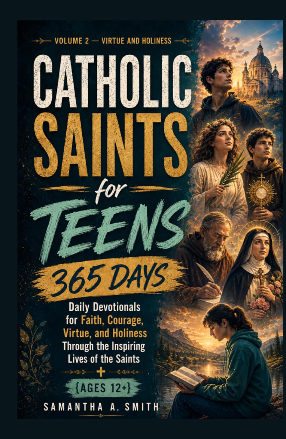 Catholic Saints for Teens: 365 Daily Devotionals for Faith, Courage, Virtue, and Holiness Through the Inspiring Lives of the Saints {Ages 12+} Volume ... Holiness (Catholic Saints for Teens Series)