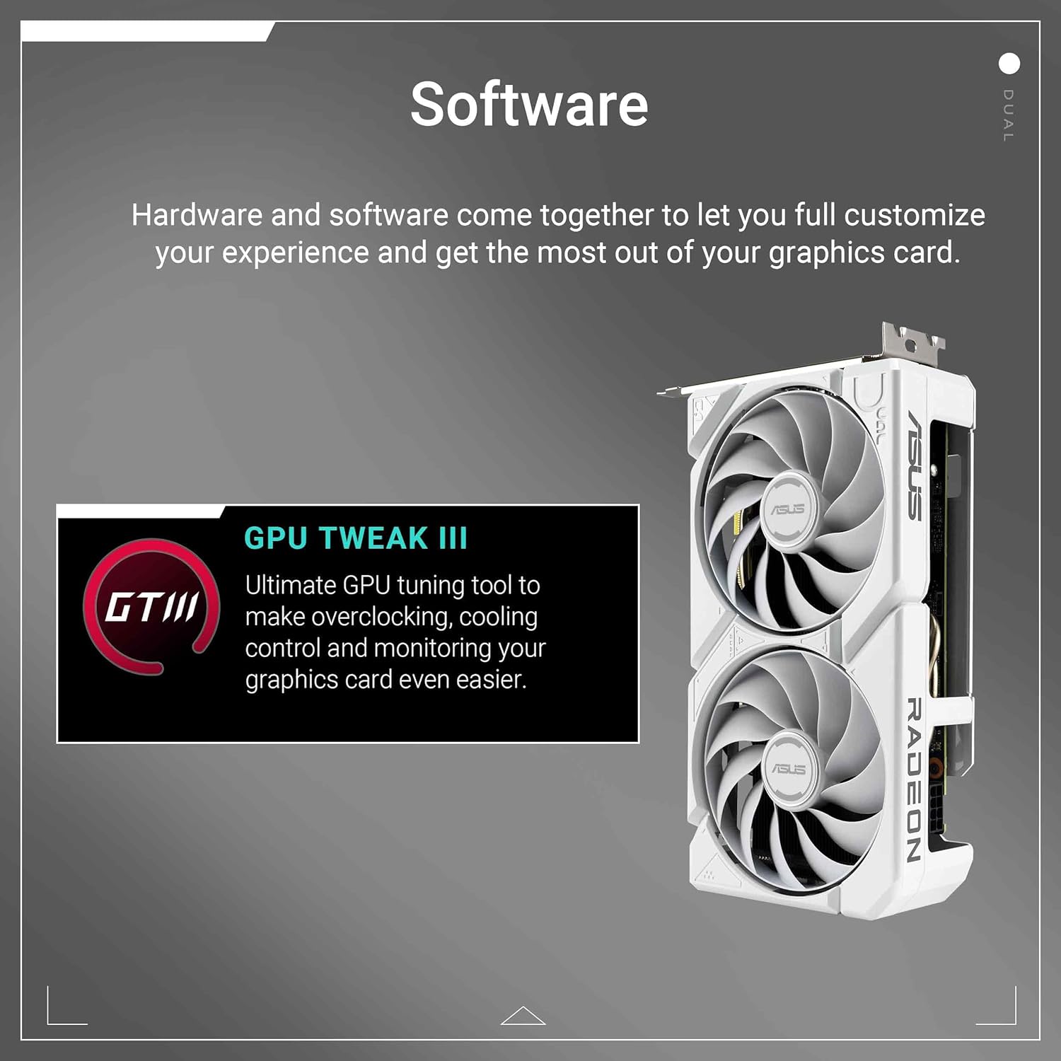ASUS Dual Radeon™ RX 9060 XT 16GB GDDR6 White Edition (PCIe 5.0, 16gB GDDR6, HDMI 2.1b, DisplayPort 2.1a, 2.5-Slot Design, Axial-tech Fan Design, 0dB Technology, and More)