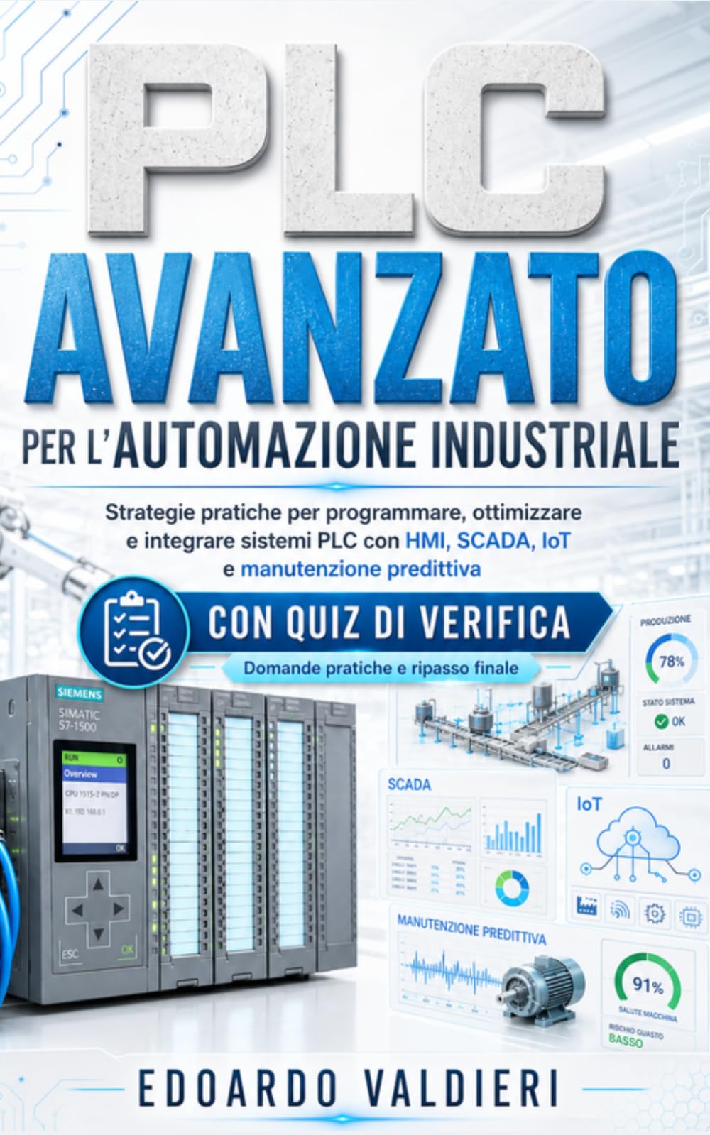 PLC Avanzato per l’Automazione Industriale + Quiz: Strategie pratiche per programmare, ottimizzare e integrare sistemi PLC con HMI, SCADA, IoT e manutenzione predittiva