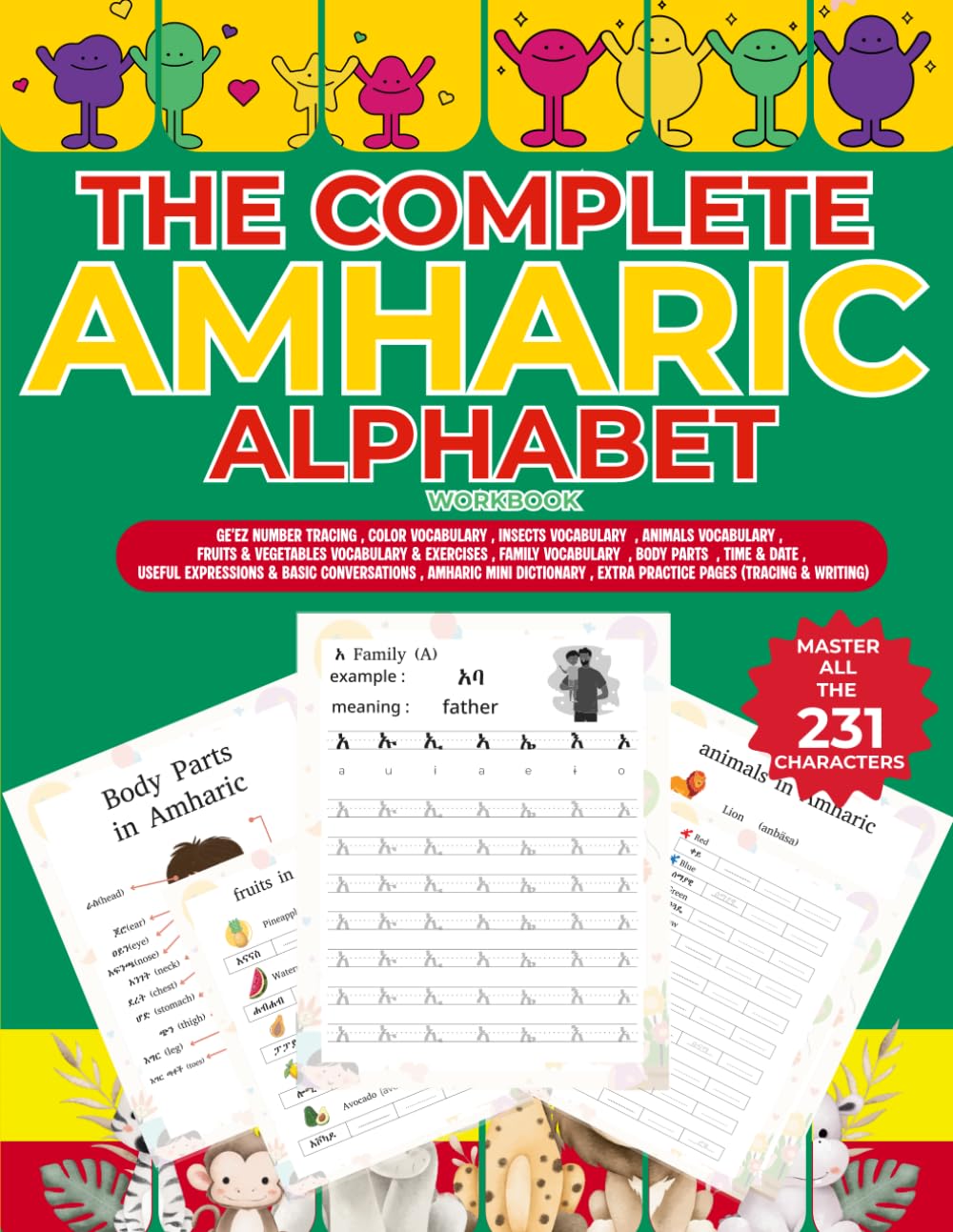 THE COMPLETE AMHARIC ALPHABET WORKBOOK : አማርኛ ፊደል ሙሉ መመሪያ: Learn the 33 Fidel Families, Ge’ez Numbers, Colors, Insects, Animals, Fruits & Vegetables, ... Word Dictionary (Amharic Language Learning)