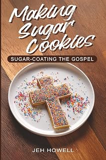 Making Sugar Cookies: Sugar-Coating The Gospel