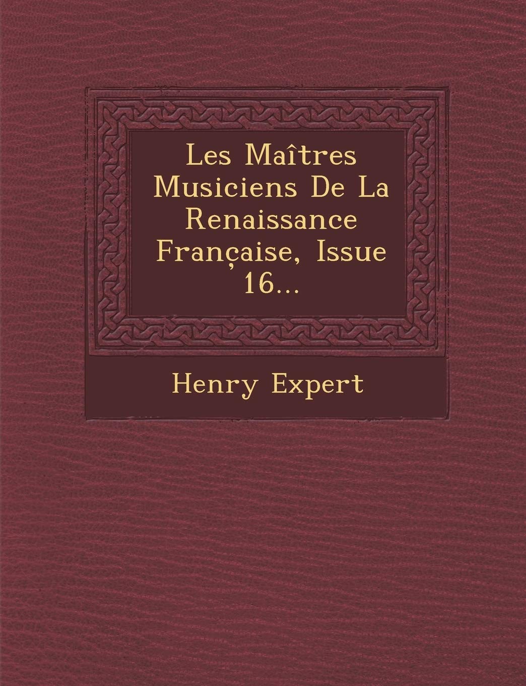 Les Maitres Musiciens de La Renaissance Franc Aise, Issue 16...