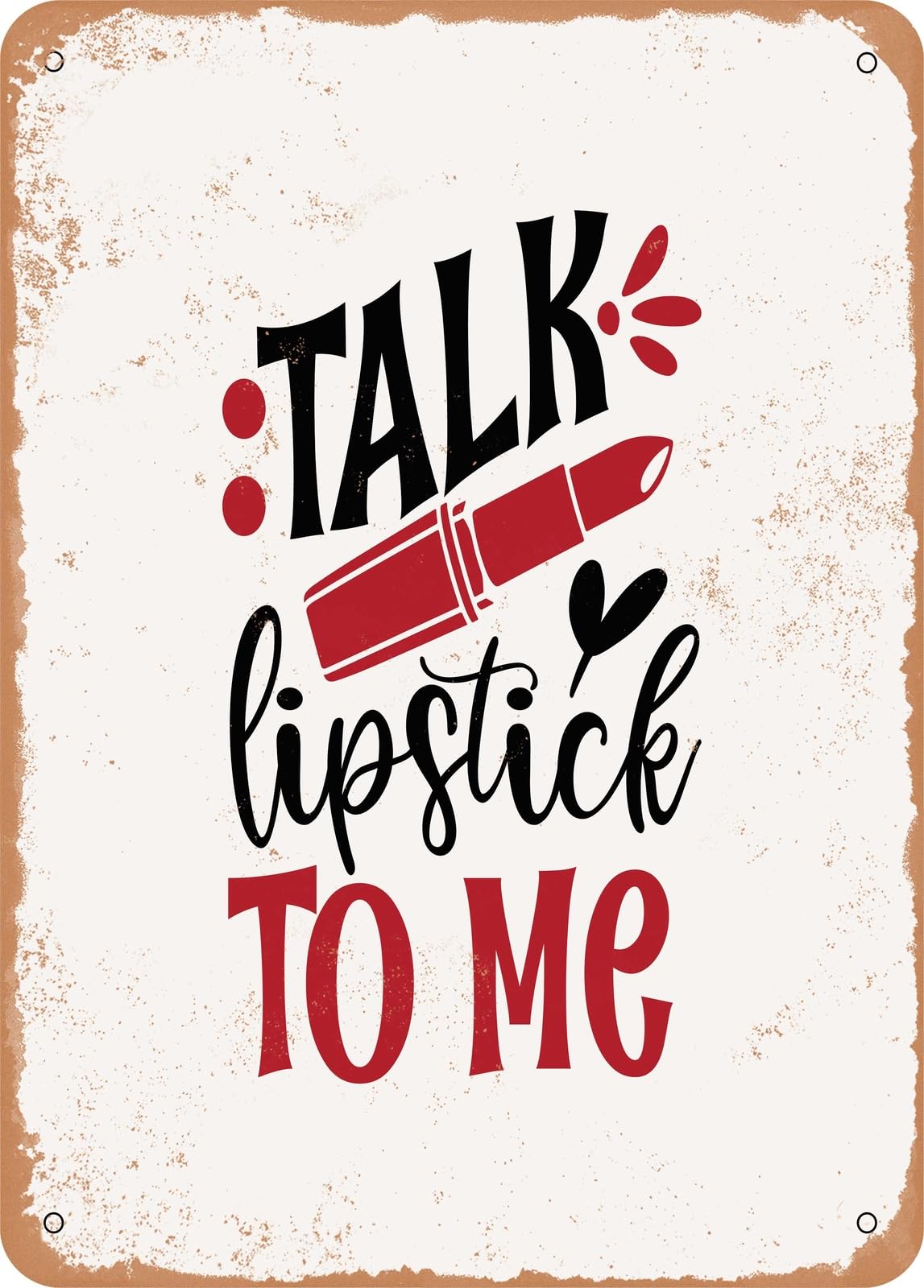 Metal Sign - Talk Lipstick to Me - Vintage Look home decor