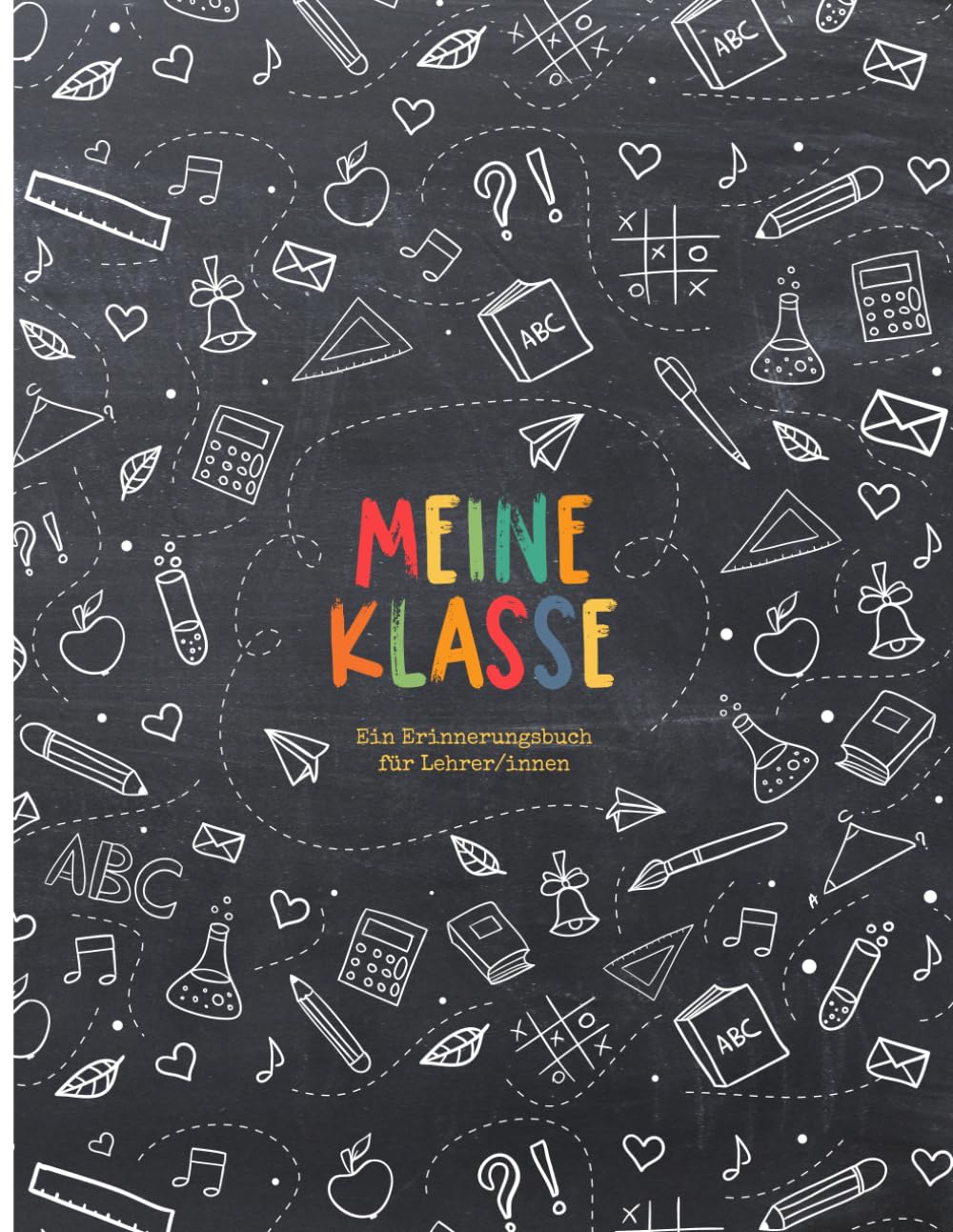 Meine Klasse - Ein Erinnerungsbuch für Lehrer/innen: Buntes Erinnerungsalbum im Freundebuch-Stil zur Erinnerung an die Schulklasse. Abschiedsgeschenk für den Lehrer oder die Lehrerin! Tafelhintergrund