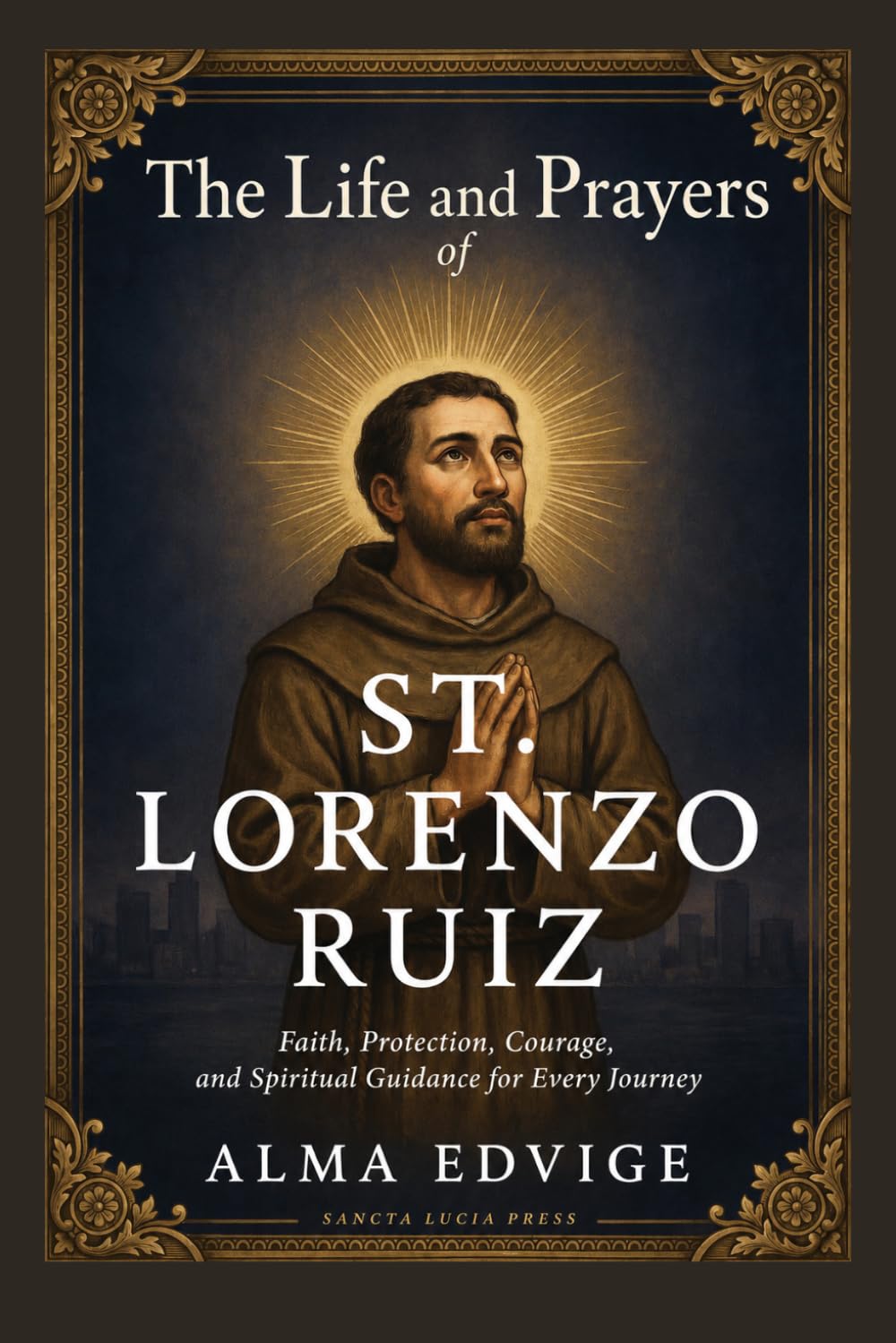 THE LIFE AND PRAYERS OF ST. LORENZO RUIZ (Catholic saints lives)