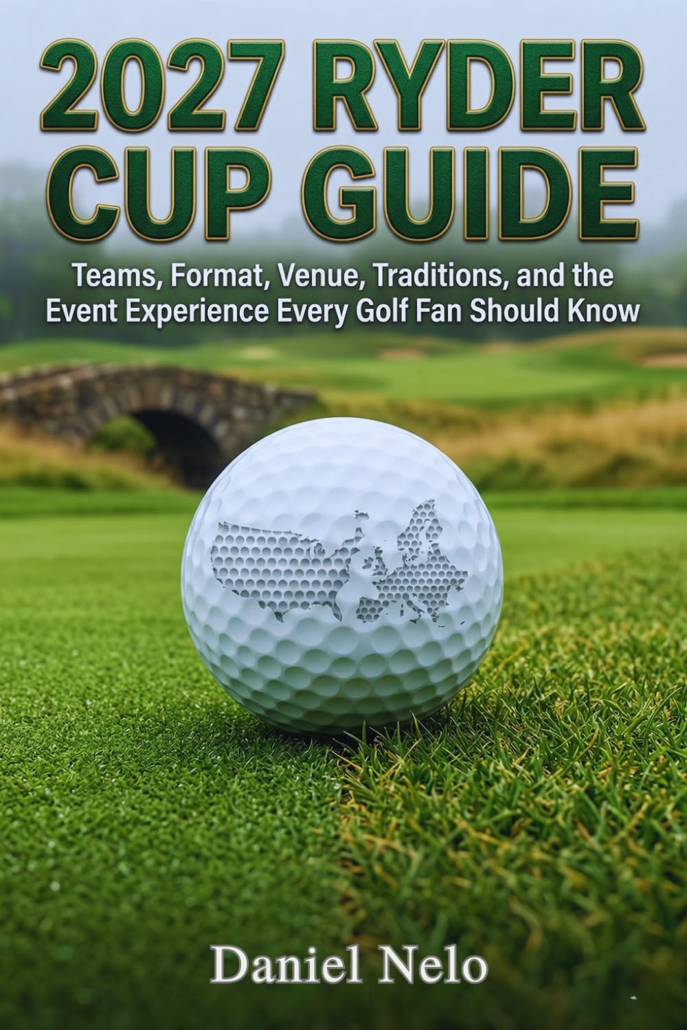 2027 Ryder Cup Guide: Teams, Format, Venue, Traditions, and the Event Experience Every Golf Fan Should Know
