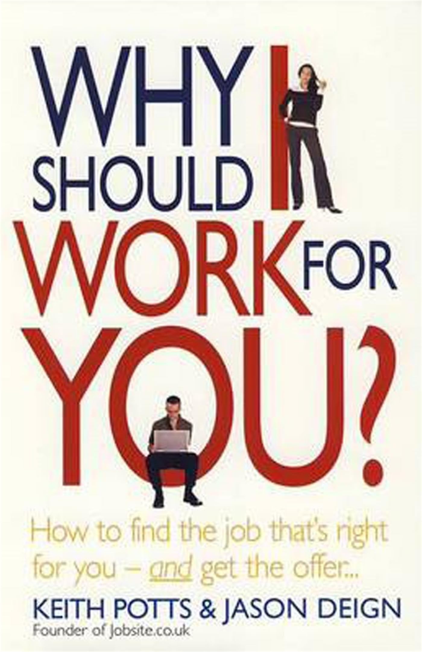 Why Should I Work for You?: How to Find the Job That's Right for You - and Get the Offer