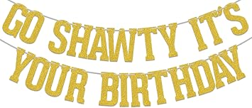 Go Shawty Its Your Birthday Banner - Go Shawty Its Your Birthday Decorations - Funny Bday Party Decorations Gold