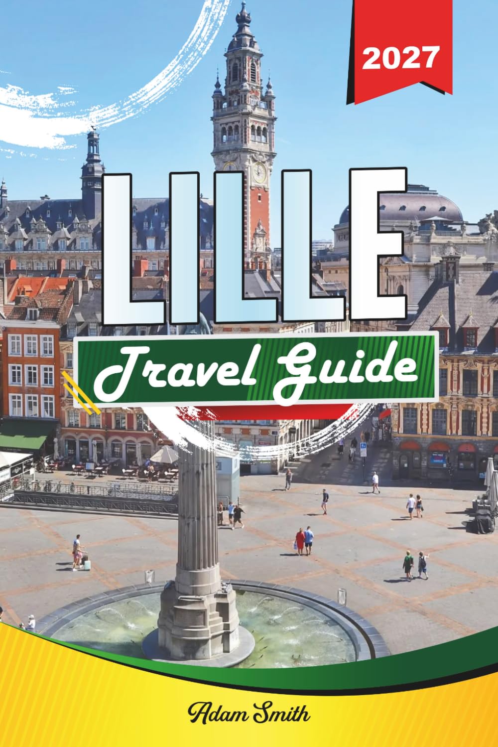 LILLE TRAVEL GUIDE 2027: See more. Spend less. Zero stress
