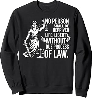 No Person Shall Be Deprived Life Liberty Legal Enthusiast Sweatshirt