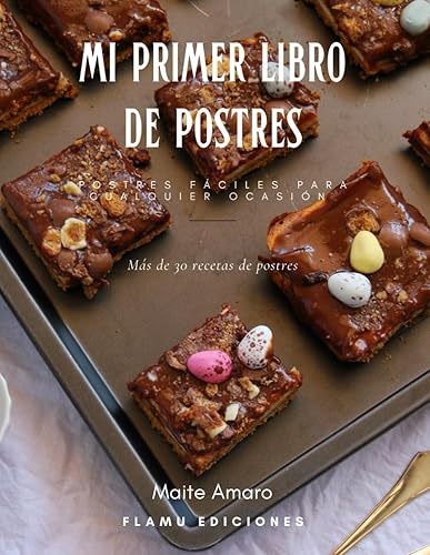 Mi Primer Libro de Postres: Postres fáciles para todos - Ideal para cualquier momento y ocasión - Recetas fáciles, básicas y más elaboradas