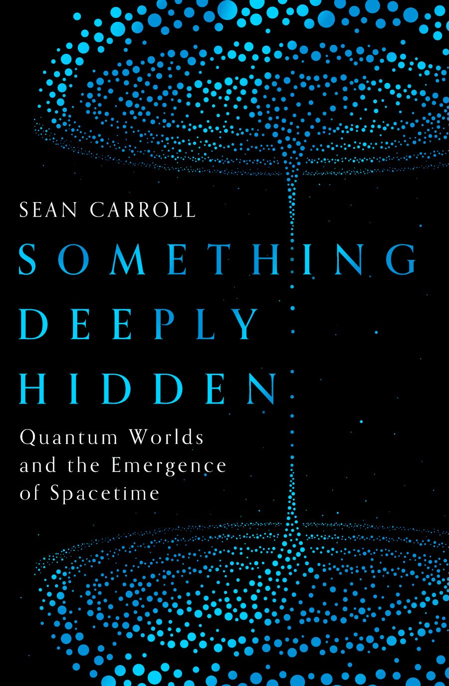 Something Deeply Hidden: Quantum Worlds and the Emergence of Spacetime