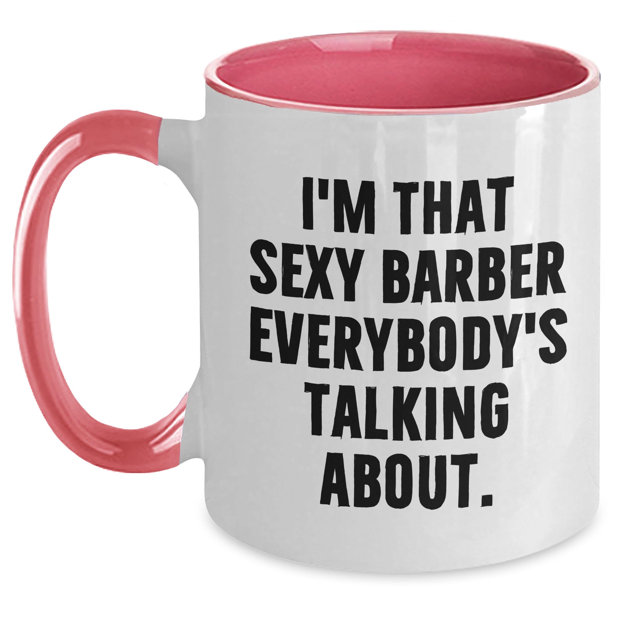 Funny Barber Gifts from Friends for Birthday - I'm That Sexy Barber Everybody's Talking Ab — funny ceramic mug from ShopProudGifts