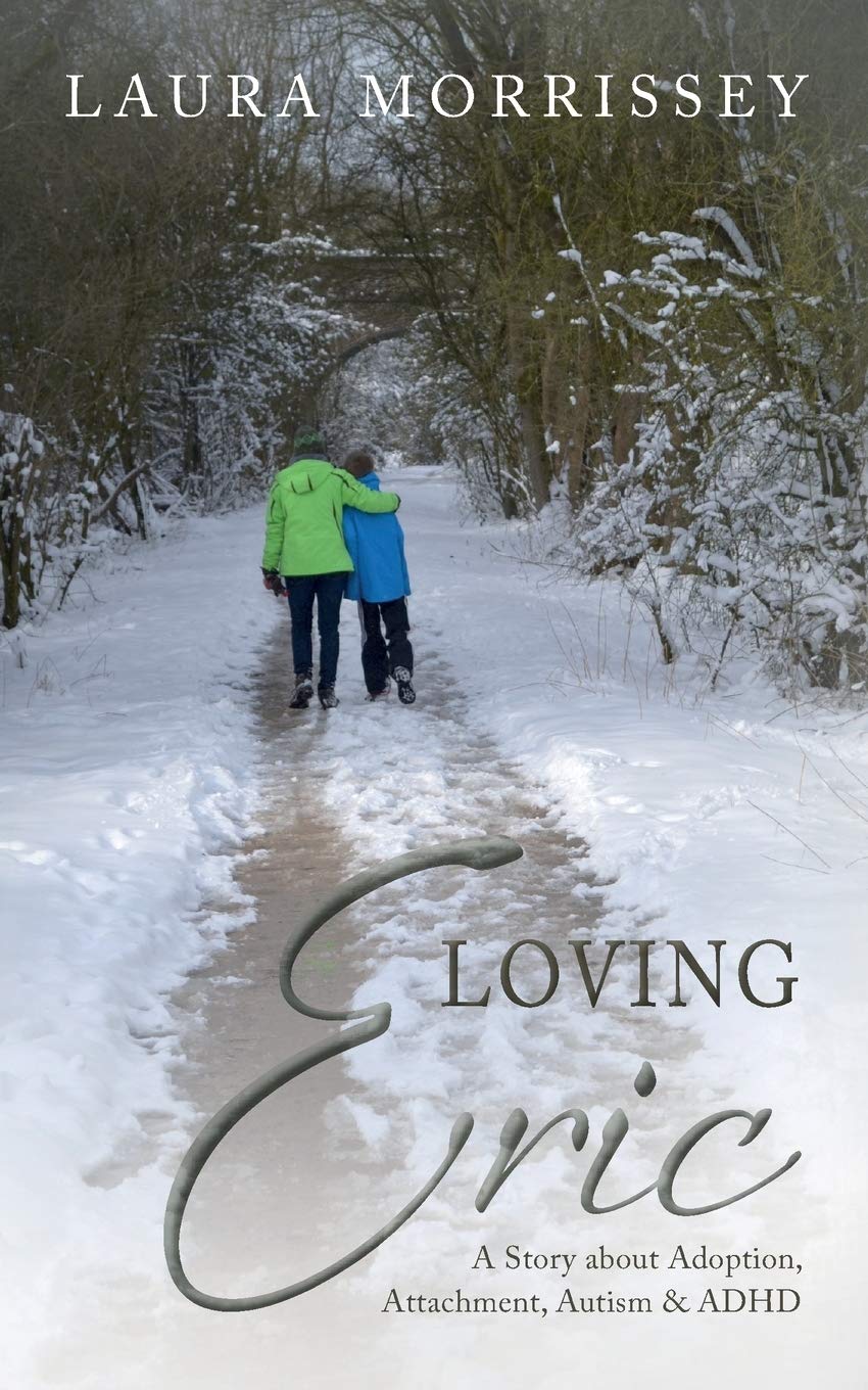 Loving Eric: A story about Adoption, Attachment, Autism & ADHD