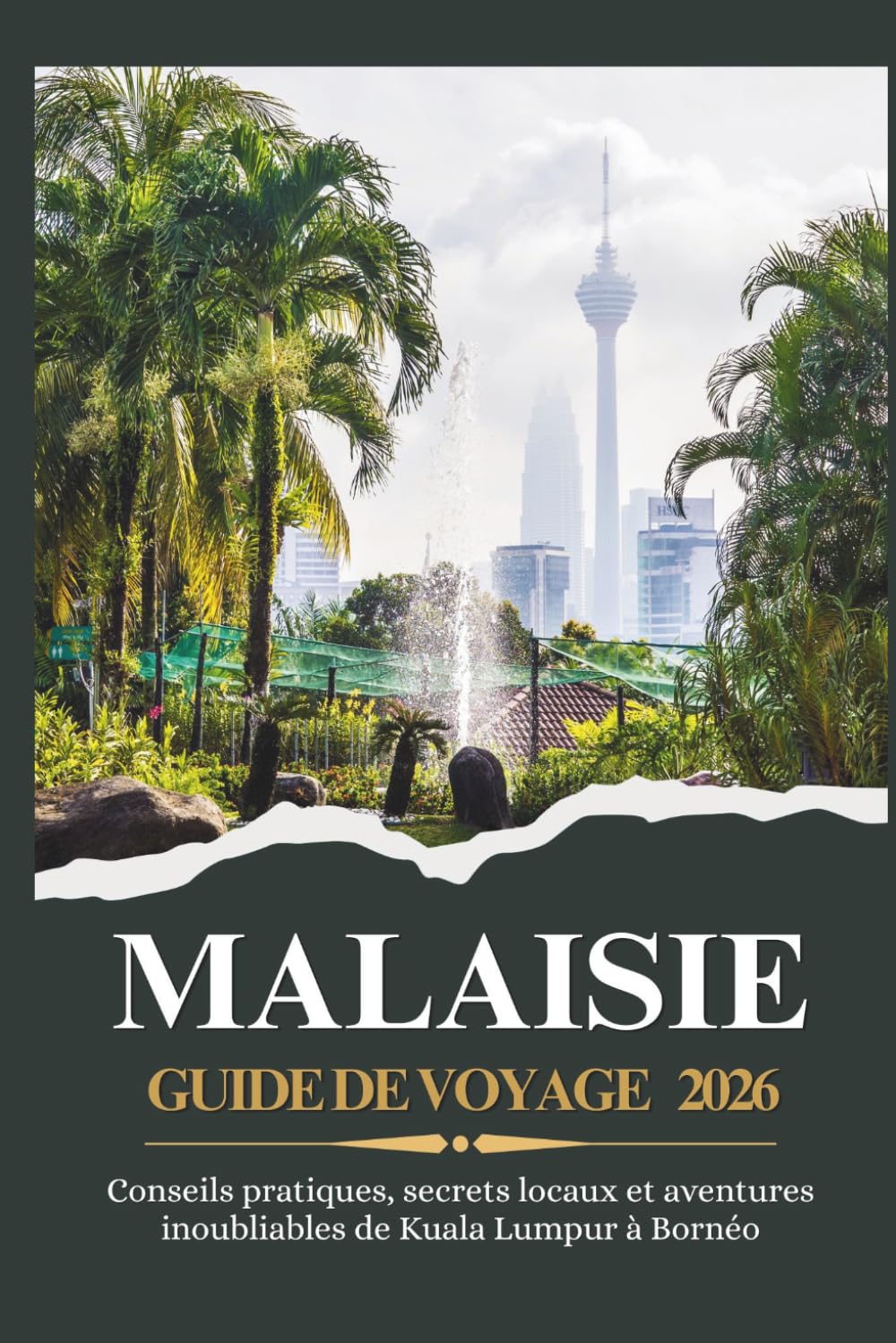 MALAISIE GUIDE DE VOYAGE 2026 - Conseils pratiques, secrets locaux et aventures inoubliables de Kuala Lumpur à Bornéo
