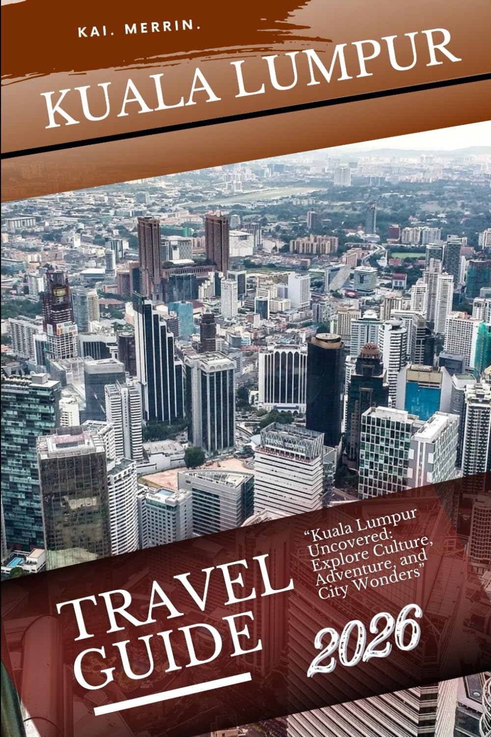 Kuala Lumpur Travel Guide 2026 (WanderSphere: The Global Travel Collection)