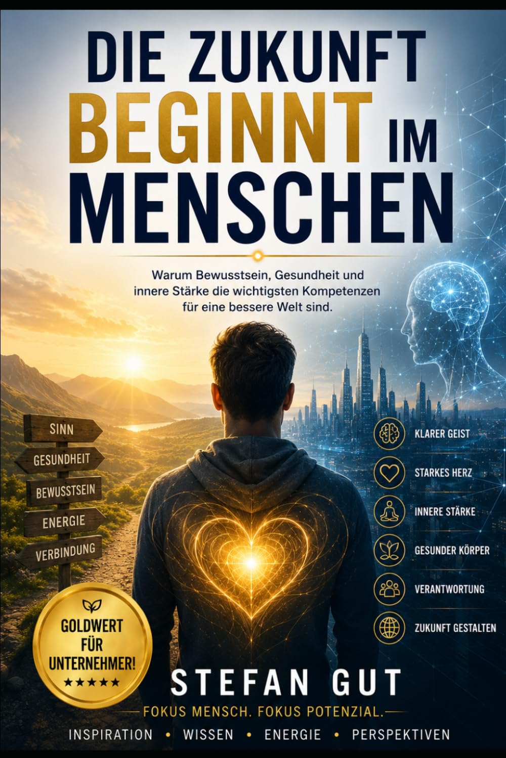 Die Zukunft beginnt im Menschen: Warum Bewusstsein, Motivation und innere Stärke die wichtigsten Kompetenzen für eine bessere Welt sind.