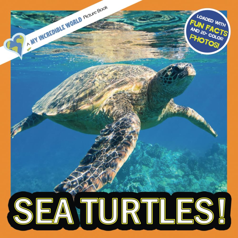 Sea Turtles!: A My Incredible World Picture Book for Children (My Incredible World: Nature and Animal Picture Books for Children)