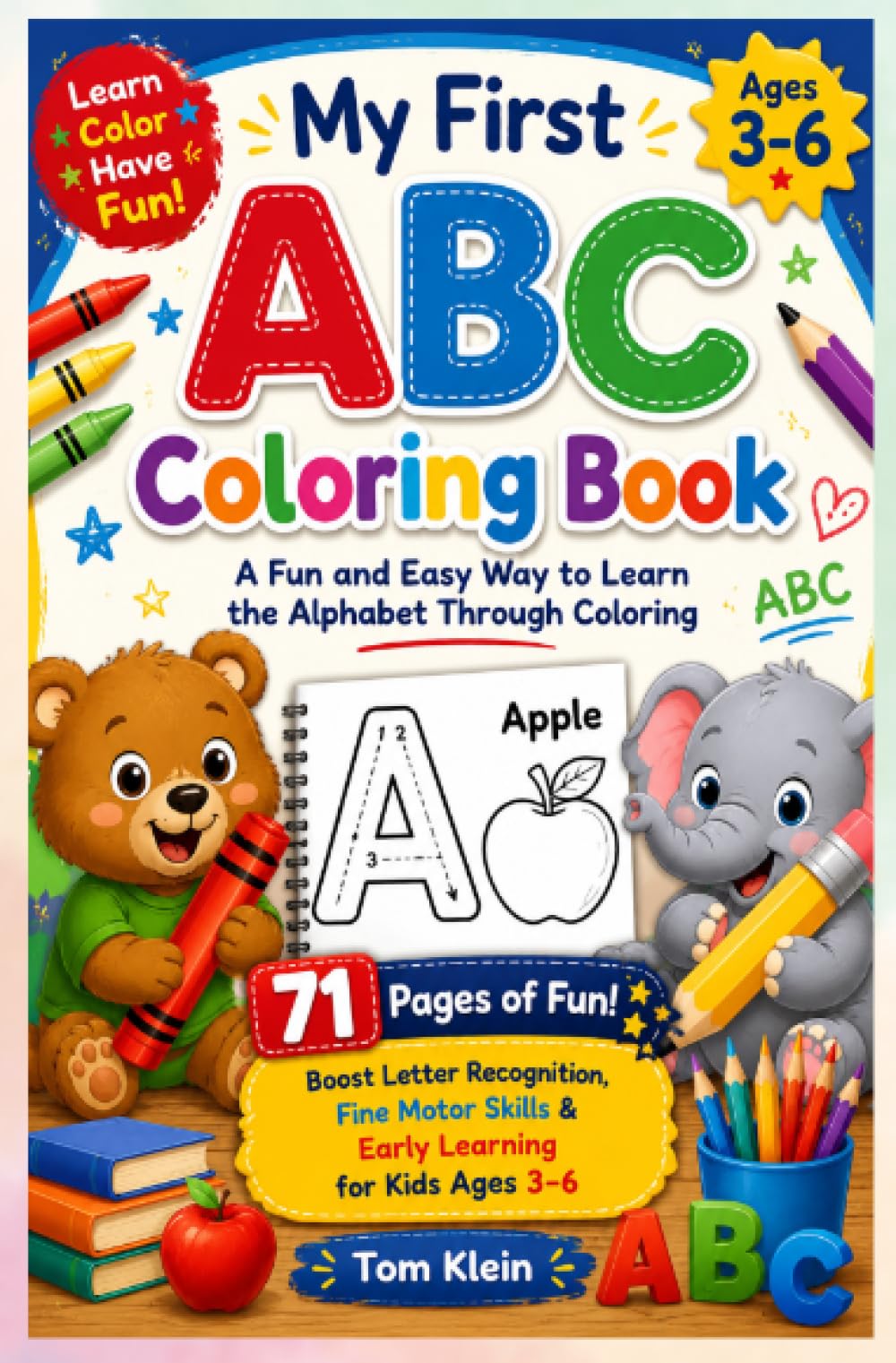 My First ABC Coloring Book A Fun and Easy Way to Learn the Alphabet Through Coloring: 71 Pages of Fun! Boost Letter Recognition, Fine Motor Skills & Early Learning for Kids Ages 3–6