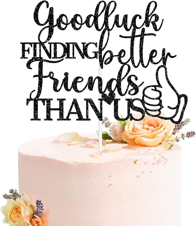 Good Luck Finding Better Friends Than Us Cake Topper, Farewell