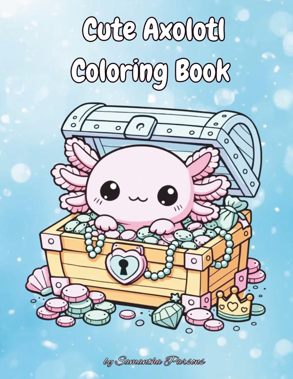 Cute Axolotl Coloring Book: Adorable Cutie Axolotl Coloring Pages for Kids and Adults | Bold and Easy Simple Kawaii Axolotl Coloring Book for Relaxation and Stress Relief