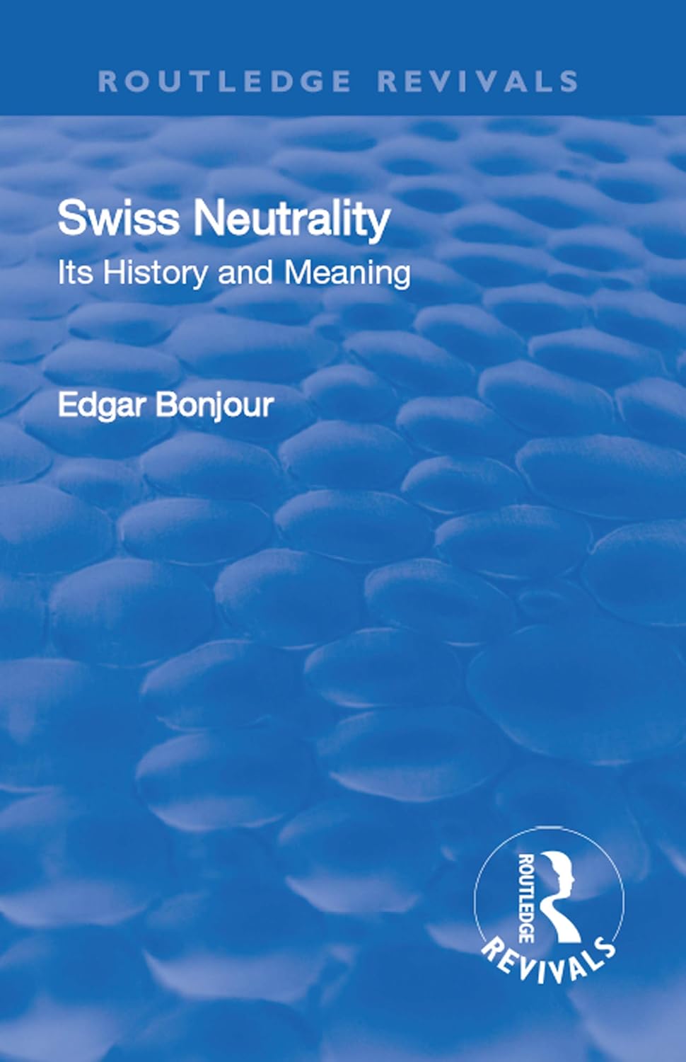 Revival: Swiss Neutrality (1946): Its History and Meaning (Routledge Revivals)