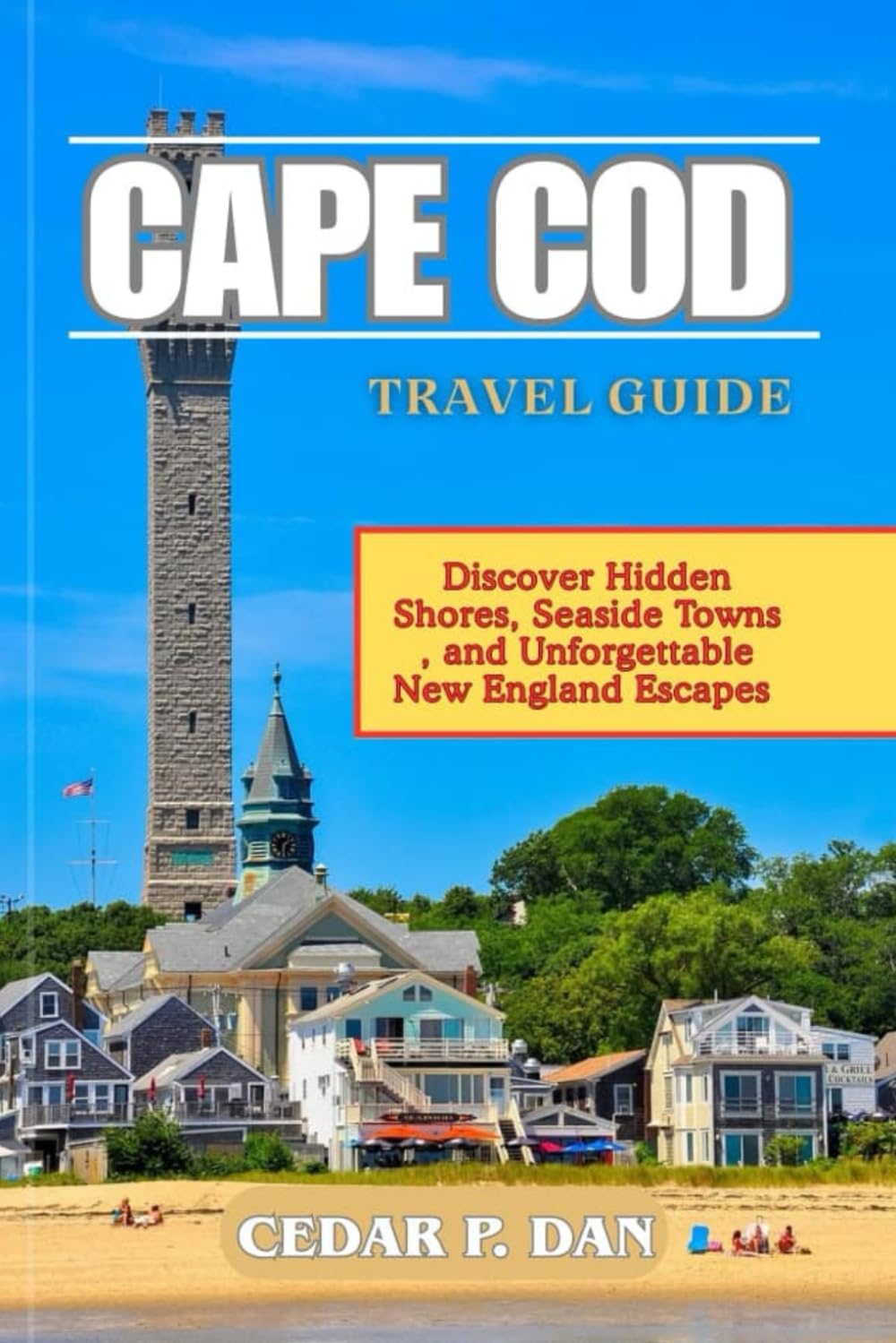 CAPE COD TRAVEL GUIDE: Discover Hidden Shores, Seaside Towns, and Unforgettable New England Escapes