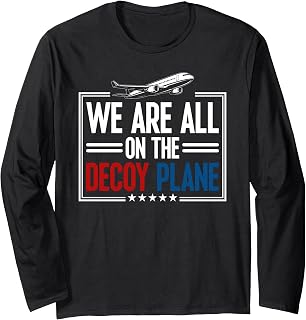We are All On The Decoy Plane 2026 Funny Satire Long Sleeve T-Shirt