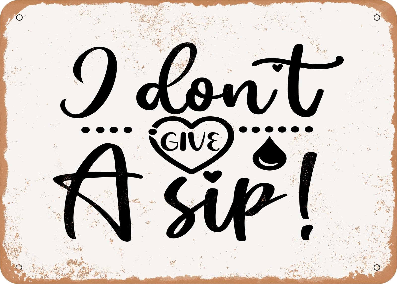 Miaomansenstore Metal Sign - I Don't Give A Sip - 8 - Vintage Look Sign Home Decor