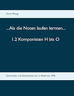 Als die noten laufen lernten. 1. 2 komponisten h bis o: Geschichte und geschichten der u-musik bis 1945