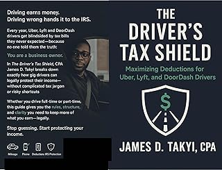 THE DRIVER’S TAX SHIELD : Maximizing Deductions for Uber, Lyft, and DoorDash Drivers