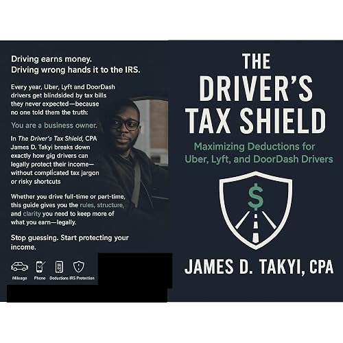 THE DRIVER’S TAX SHIELD : Maximizing Deductions for Uber, Lyft, and DoorDash Drivers