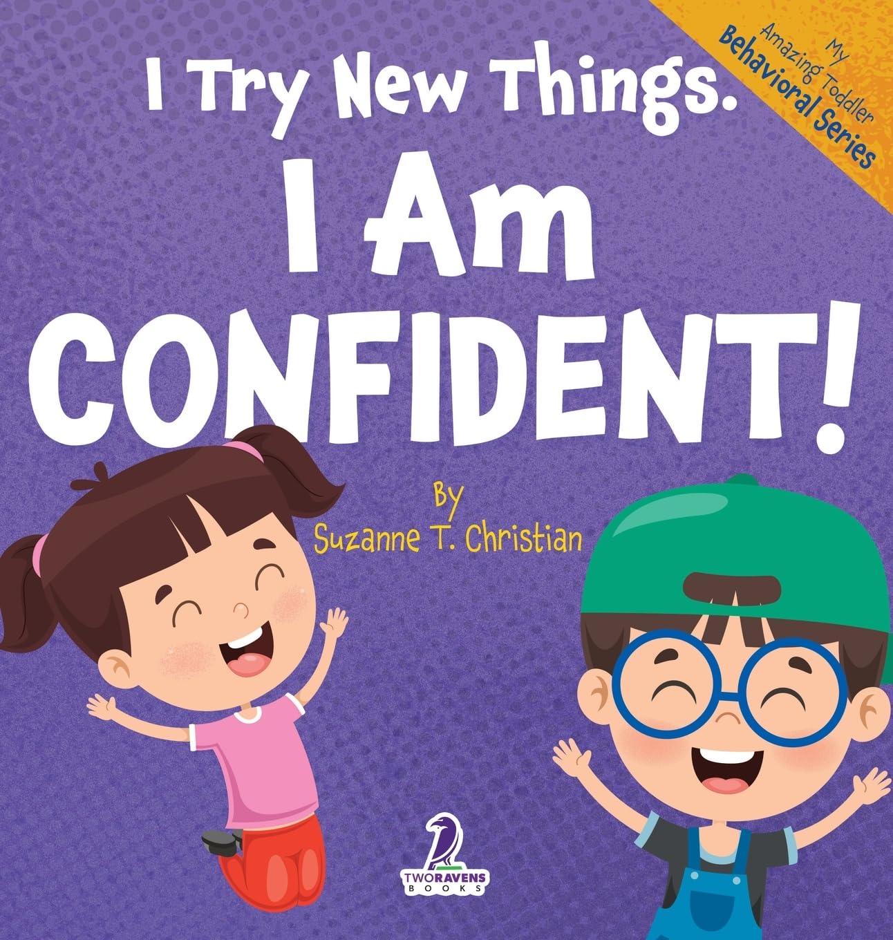 I Try New Things. I Am Confident!: An Affirmation-Themed Pre-K Confidence Book (Ages 2-4) (My Amazing Toddler Behavioral)