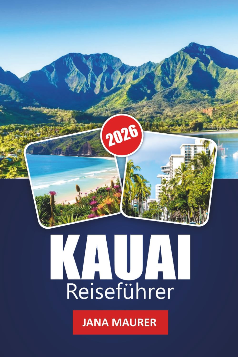 KAUAI REISEFÜHRER 2026: Entdecken Sie Strände, Wasserfälle, landschaftlich reizvolle Straßen, lokale Kultur und Insider-Tipps für einen unvergesslichen hawaiianischen Urlaub