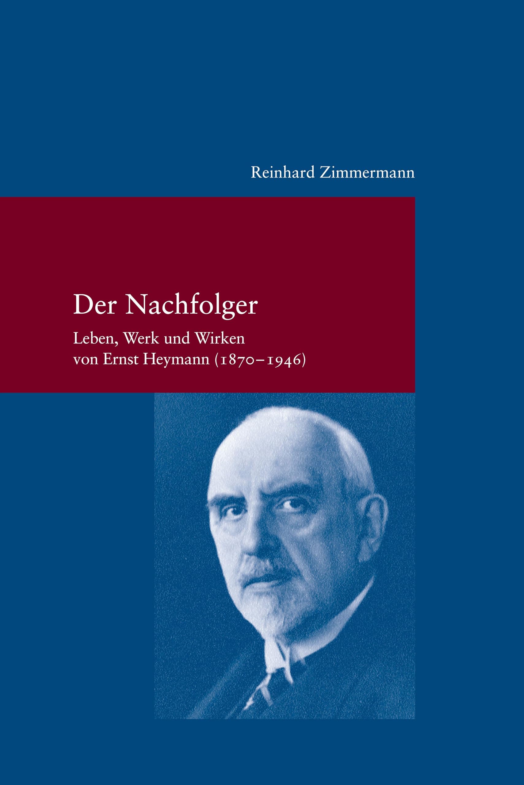 Der Nachfolger: Leben, Werk und Wirken von Ernst Heymann (1870-1946)