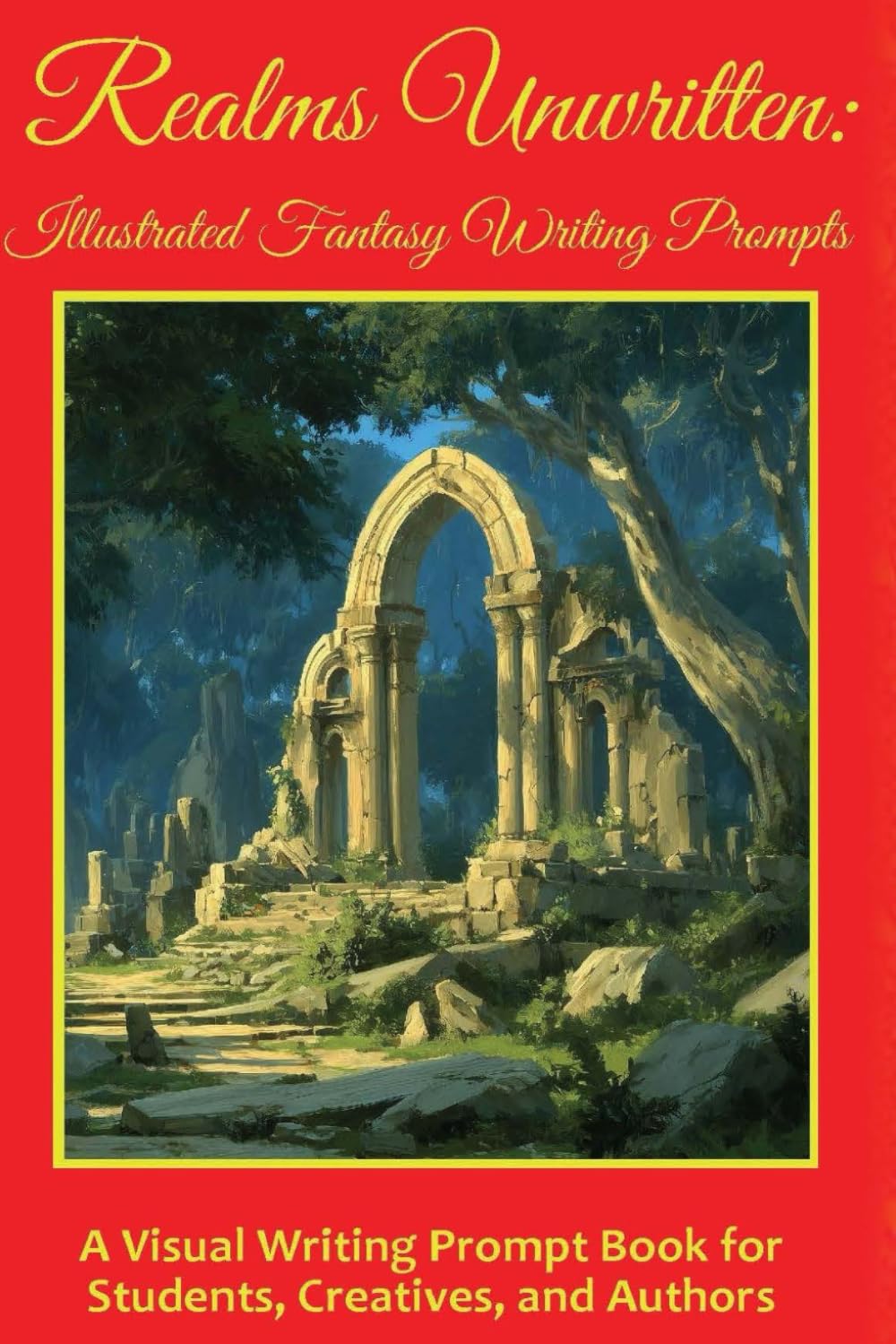 Realms Unwritten: Illustrated Fantasy Writing Prompts: A Visual Writing Prompt Book for Students, Creatives, and Authors